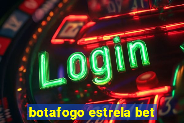 botafogo estrela bet